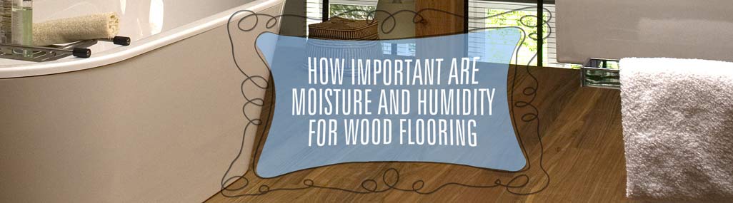 Humidity, moisture and wooden floors