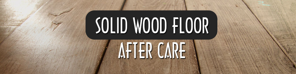 Aftercare on solid hardwood floors