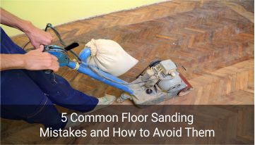 5 common floor sanding mistakes and how to avoid them