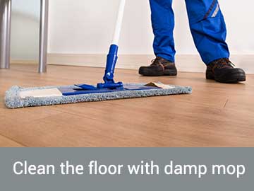 Clean the floor with damp mop