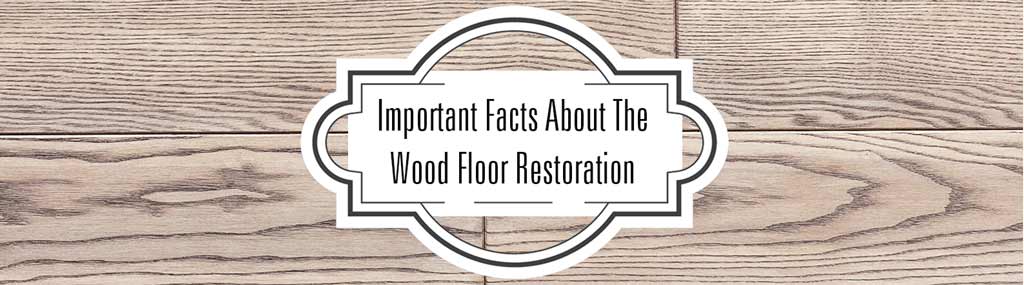 facts about the wood floor restoration